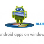 BlueStacks Allows You To Run Android Apps On Your PC