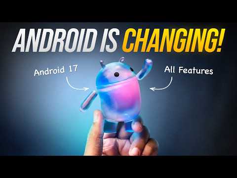 Everything You Need To Know About The Android 17 Release - Geeky Gadgets