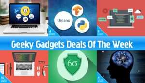 Geeky Gadgets Deals Of The Week
