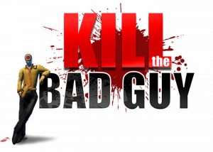 Kill The Bad Guy