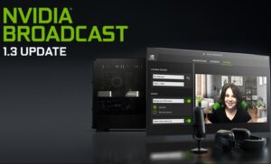 NVIDIA Broadcast App 1.3 Update