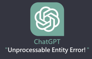 what is a ChatGPT Unprocessable Entity error