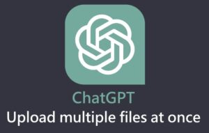 upload multiple files to ChatGPT