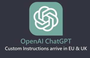 OpenAI ChatGPT custom instructions now available in EU UK