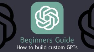 custom GPT beginners guide