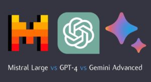 Mistral Large vs GPT-4 vs Gemini Advanced