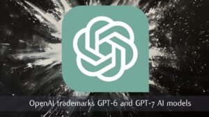 OpenAI trademarks GPT-6 GPT-7 artificial intelligent models