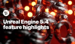 Unreal Engine 5.4 features