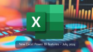 July 2024 Excel Power BI features released