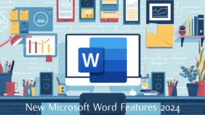 New Microsoft Word features Summer 2024