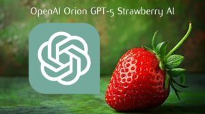 OpenAI Orion GPT-5 Strawberry AI model