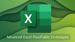 Advanced Excel PivotTable Techniques