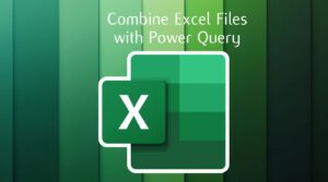 Combine Excel Files with Power Query