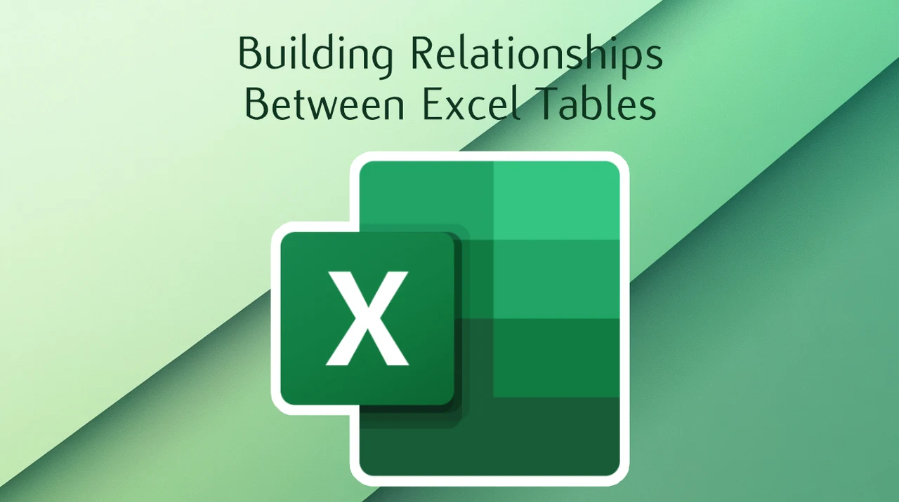 How To Build Relationships Between Excel Tables