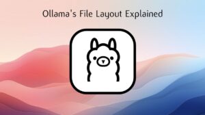 Ollama's File Layout Explained
