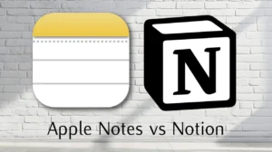 Notion vs Apple Notes: Features and benefits for users