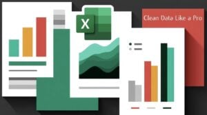 Excel tips for cleaning and organizing messy data