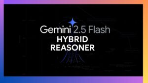 Overview of Google’s Gemini 2.5 Flash AI model and its features