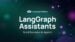 LangGraph Assistants simplifying AI customization for businesses