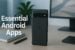 Essential Android Apps