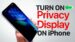 iPhone privacy display settings for reducing screen visibility