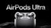 AirPods Ultra’